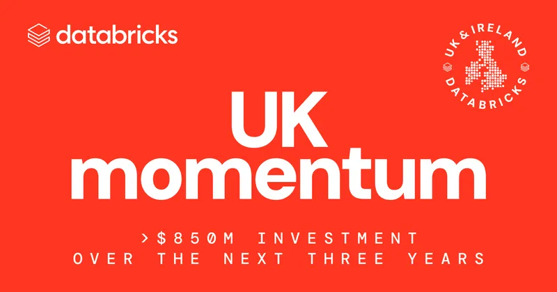 Databricks Invests $850 Million in UK to Lead Global Enterprise AI Adoption
