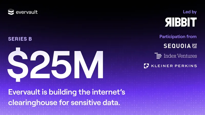 Evervault Raises $25 Million Series B to Secure the Internet's Sensitive Data Layer