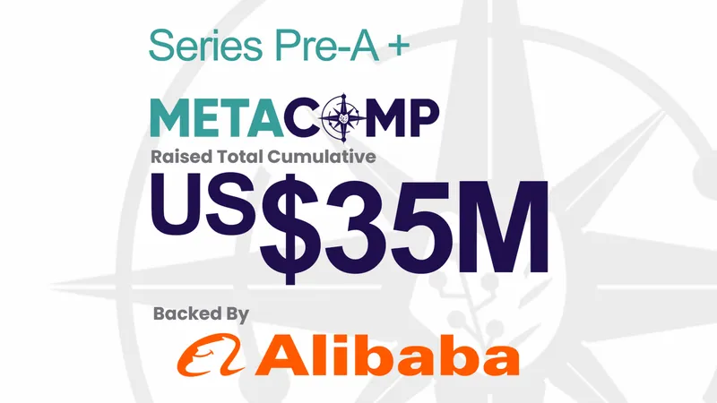 MetaComp Secures $35 Million Pre-A Funding with Alibaba Support to Scale Web2.5 Finance