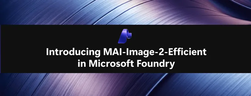Microsoft Launches MAI-Image-2-Efficient for High-Speed and Low-Cost AI Visual Production