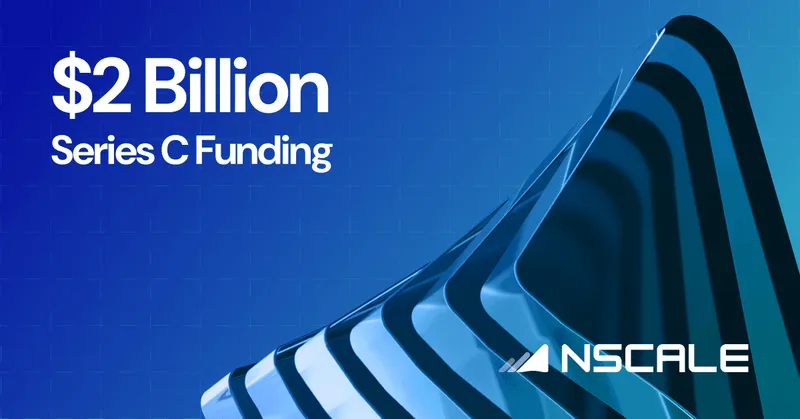 Nscale Raises 2 Billion Dollars in Largest European Series C Funding Round Ever