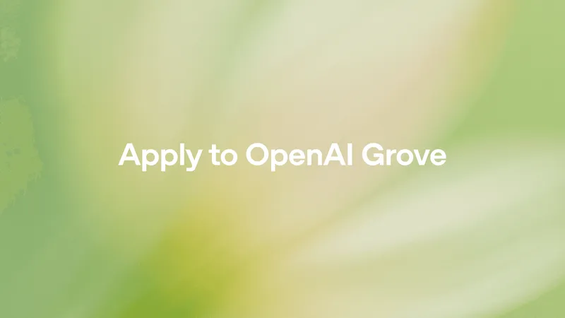 OpenAI Opens Applications for Grove: A Pre-Idea Residency for AI Builders