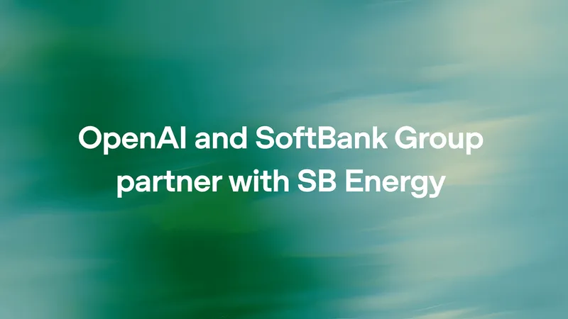 OpenAI and SoftBank Invest $1 Billion in SB Energy to Power AI Expansion