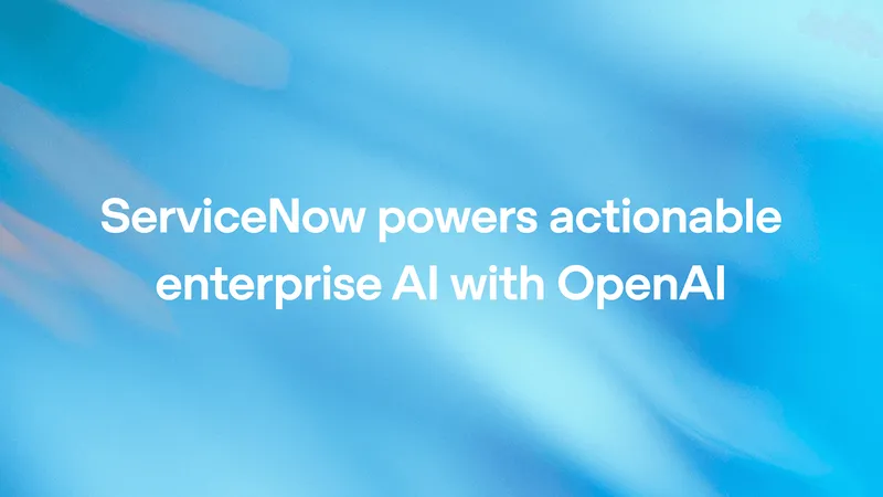 ServiceNow and OpenAI Launch Strategic Alliance to Deliver Agentic AI Workflows