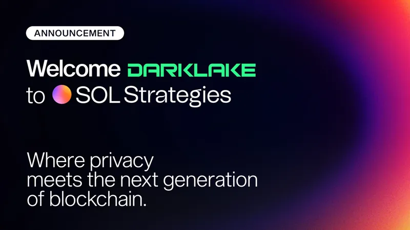 SOL Strategies Acquires Darklake Labs to Integrate Zero-Knowledge Privacy Technology on Solana
