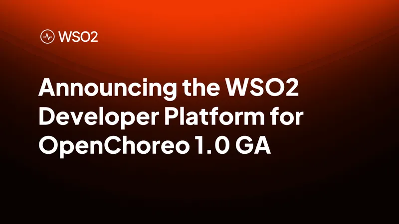 WSO2 Launches OpenChoreo 1.0 and Joins CNCF Sandbox to Propel AI-Native Platform Engineering